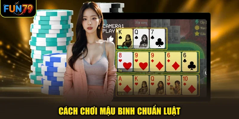 Cách chơi Mậu Binh chuẩn luật