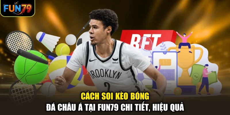 Cách Soi Kèo Bóng Đá Châu Á Tại Fun79 Chi Tiết, Hiệu Quả