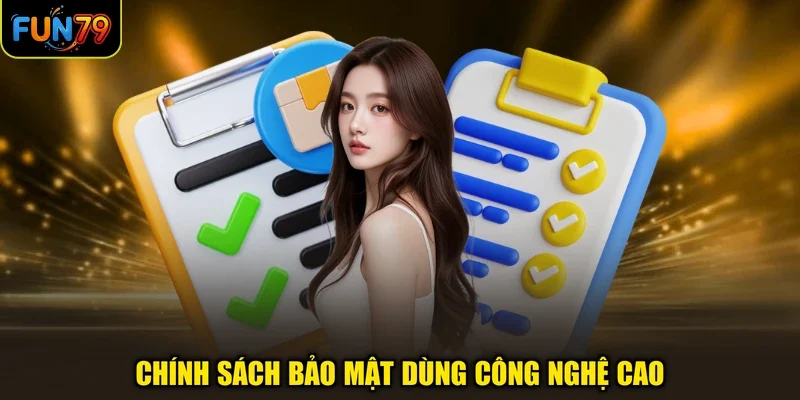 Chính sách bảo mật dùng công nghệ cao