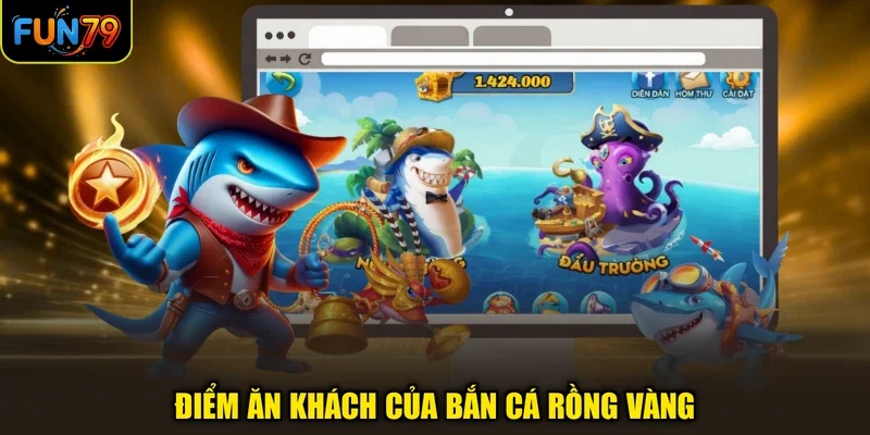 Điểm ăn khách của bắn cá rồng vàng
