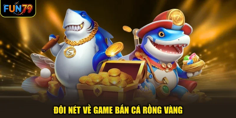 Đôi nét về game bắn cá rồng vàng