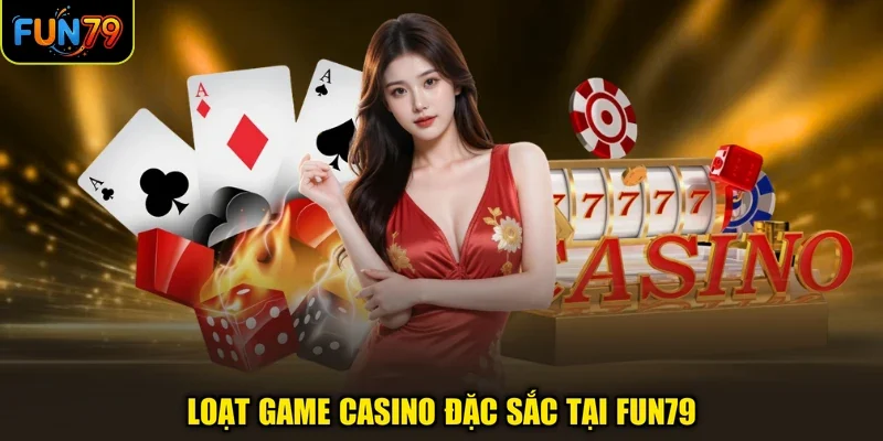 Loạt game Casino đặc sắc tại FUN79