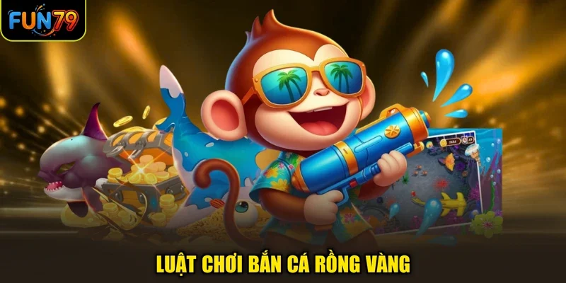 Luật chơi bắn cá rồng vàng