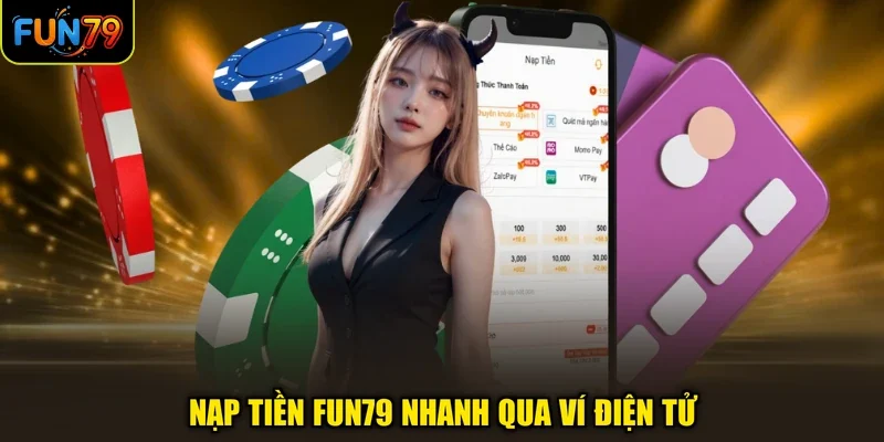 Nạp tiền FUN79 nhanh qua ví điện tử