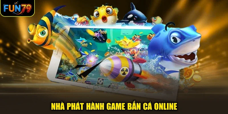 Nhà phát hành game bắn cá online