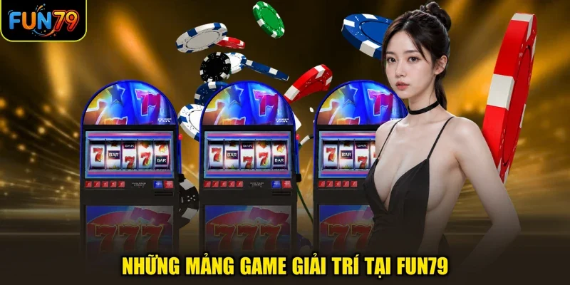 Những mảng game giải trí tại FUN79