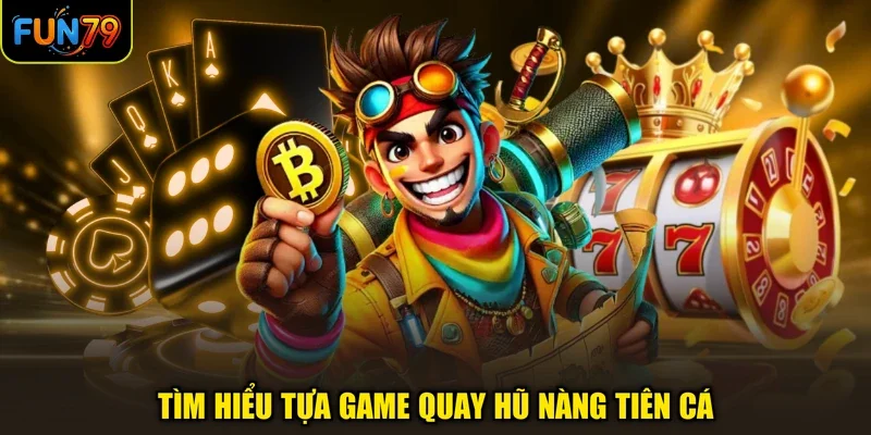 Tìm hiểu tựa game quay hũ Nàng Tiên Cá