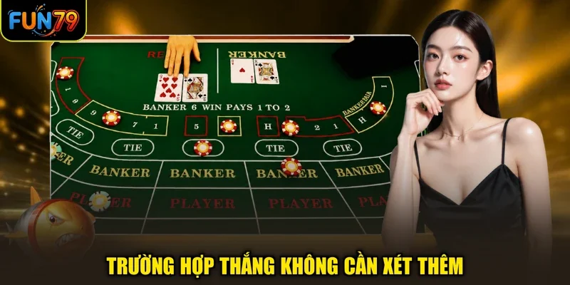 Trường hợp thắng không cần xét thêm